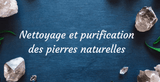 Comment purifier vos pierres ? - Inès & Zoé