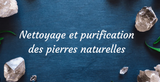 Comment purifier vos pierres ?